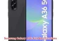 Samsung Galaxy A36: Full Specifications Samsung Galaxy A36: Full Specifications