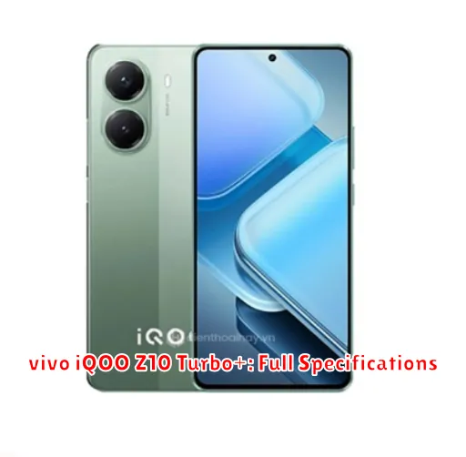 vivo iQOO Z10 Turbo+: Full Specifications
