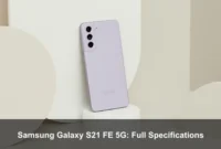 Samsung Galaxy S21 FE 5G: Full Specifications Samsung Galaxy S21 FE 5G: Full Specifications