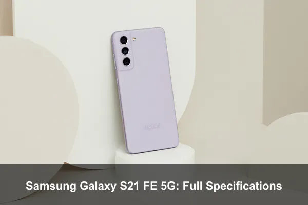 Samsung Galaxy S21 FE 5G: Full Specifications