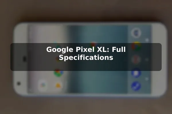 Google Pixel XL: Full Specifications