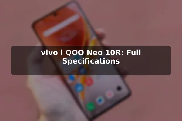 vivo i QOO Neo 10R: Full Specifications