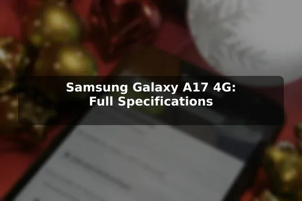 Samsung Galaxy A17 4G: Full Specifications