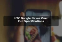 HTC Google Nexus One: Full Specifications