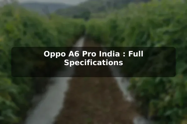 Oppo A6 Pro (India): Full Specifications
