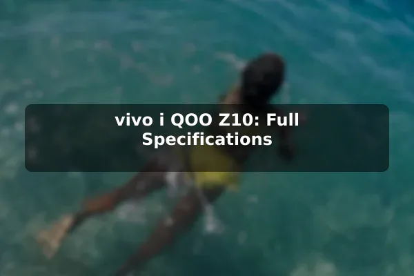 vivo i QOO Z10: Full Specifications