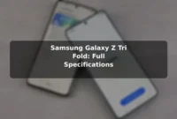 Samsung Galaxy Z Tri Fold: Full Specifications Samsung Galaxy Z Tri Fold: Full Specifications