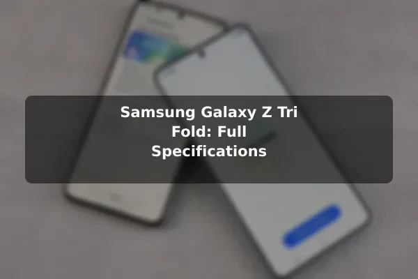 Samsung Galaxy Z Tri Fold: Full Specifications