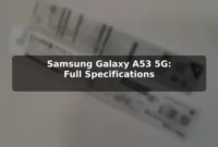 Samsung Galaxy A53 5G: Full Specifications Samsung Galaxy A53 5G: Full Specifications
