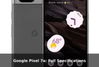 Google Pixel 7a: Full Specifications Google Pixel 7a: Full Specifications