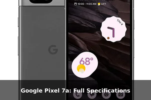 Google Pixel 7a: Full Specifications
