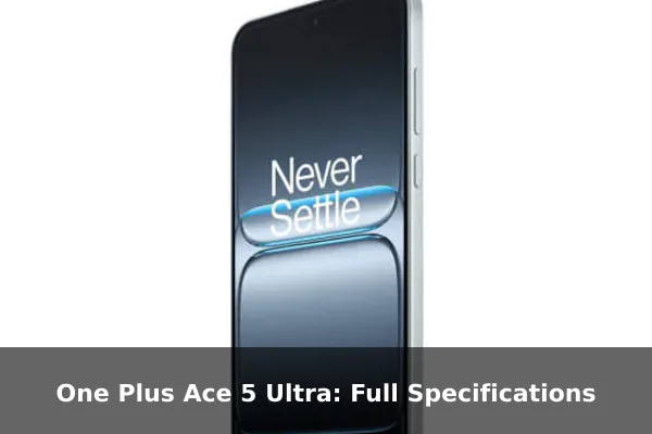 One Plus Ace 5 Ultra: Full Specifications