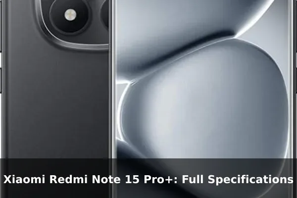 Xiaomi Redmi Note 15 Pro+: Full Specifications